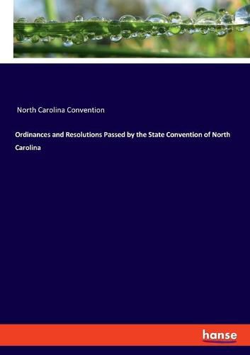 Cover image for Ordinances and Resolutions Passed by the State Convention of North Carolina