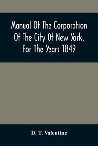 Cover image for Manual Of The Corporation Of The City Of New York, For The Years 1849