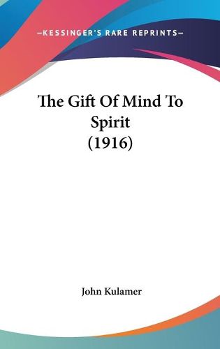 Cover image for The Gift of Mind to Spirit (1916)
