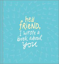 Cover image for Hey Friend, I Wrote a Book about You