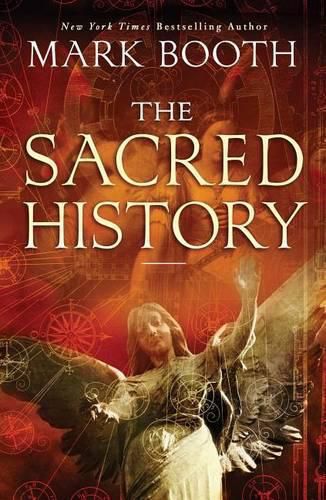 Cover image for The Sacred History: How Angels, Mystics and Higher Intelligence Made Our World