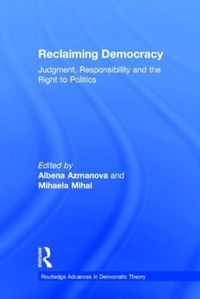 Cover image for Reclaiming Democracy: Judgment, Responsibility and the Right to Politics