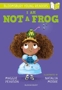 Cover image for I Am Not A Frog: A Bloomsbury Young Reader: Lime Book Band