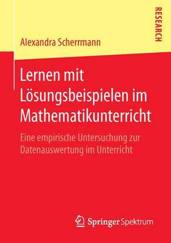 Lernen mit Loesungsbeispielen im Mathematikunterricht: Eine empirische Untersuchung zur Datenauswertung im Unterricht