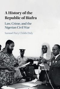 Cover image for A History of the Republic of Biafra: Law, Crime, and the Nigerian Civil War