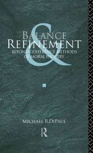 Cover image for Balance and Refinement: Beyond coherence methods of moral inquiry