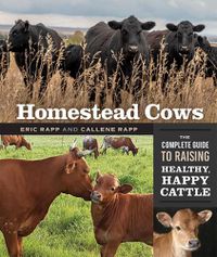 Cover image for Homestead Cows: The Complete Guide to Raising Healthy, Happy Cattle