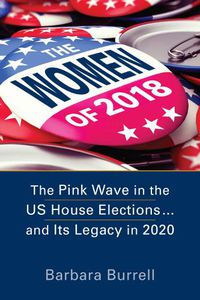 Cover image for The Women of 2018: The Pink Wave in the US House Elections ... and Its Legacy in 2020