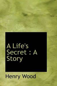 Cover image for A Life's Secret: A Story