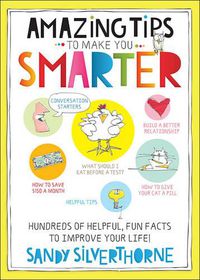 Cover image for Amazing Tips to Make You Smarter: Hundreds of Helpful, Fun Facts to Improve Your Life!