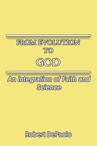 Cover image for From Evolution to God: An Integration of Faith and Science