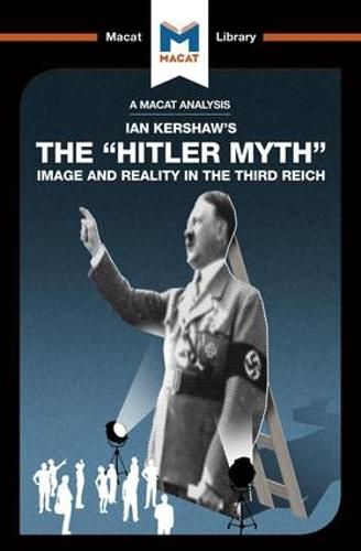 An Analysis of Ian Kershaw's The  Hitler Myth  Image and Reality in the Third Reich: Image and Reality in the Third Reich