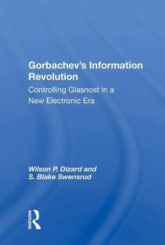 Cover image for Gorbachev's Information Revolution: Controlling Glasnost in a New Electronic Era