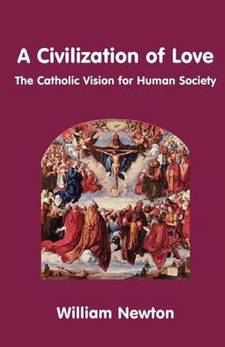 Cover image for A Civilization of Love - the Catholic Vision for Human Society