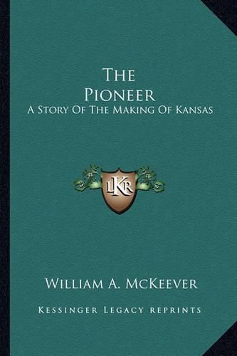 Cover image for The Pioneer: A Story of the Making of Kansas