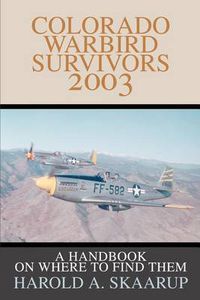 Cover image for Colorado Warbird Survivors 2003: A Handbook on Where to Find Them
