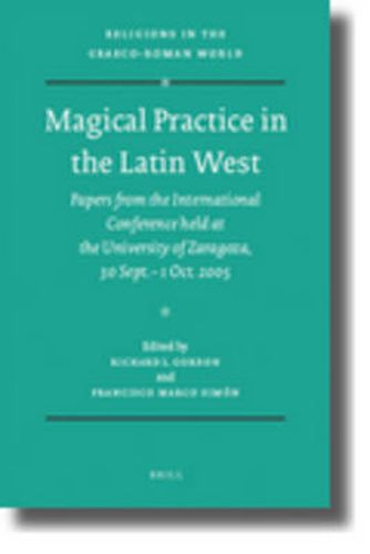 Cover image for Magical Practice in the Latin West: Papers from the International Conference held at the University of Zaragoza, 30 Sept. - 1st Oct. 2005