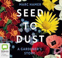 Cover image for Seed to Dust: A Gardener's Story