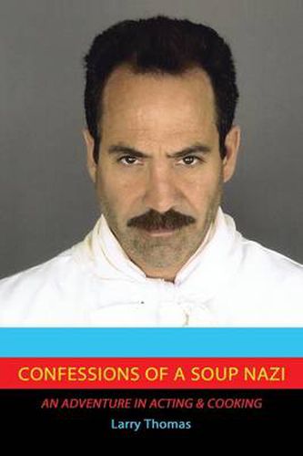 Cover image for Confessions of a Soup Nazi: An Adventure in Acting and Cooking