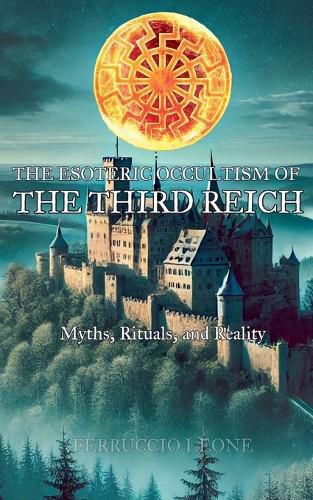 Cover image for The Esoteric Occultism of the Third Reich Myths, Rituals, and Reality