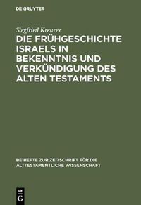 Cover image for Die Fruhgeschichte Israels in Bekenntnis und Verkundigung des Alten Testaments