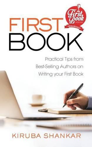 Cover image for First Book: Practical Tips from Best-selling Authors on Writing Your First Book