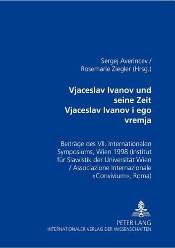 Cover image for Vjaceslav Ivanov Und Seine Zeit -: Beitraege Des VII. Internationalen Symposiums, Wien 1998 (Institut Fuer Slawistik Der Universitaet Wien / Associazione Internazionale  convivium , Roma)