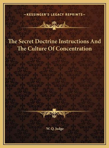 Cover image for The Secret Doctrine Instructions and the Culture of Concentrthe Secret Doctrine Instructions and the Culture of Concentration Ation