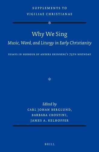 Why We Sing: Music, Word, and Liturgy in Early Christianity: Essays in Honour of Anders Ekenberg's 75th Birthday