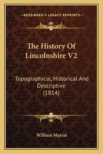 Cover image for The History of Lincolnshire V2: Topographical, Historical and Descriptive (1814)