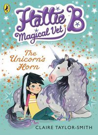 Cover image for Hattie B, Magical Vet: The Unicorn's Horn (Book 2)