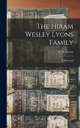 The Hiram Wesley Lyons Family: a Memorial