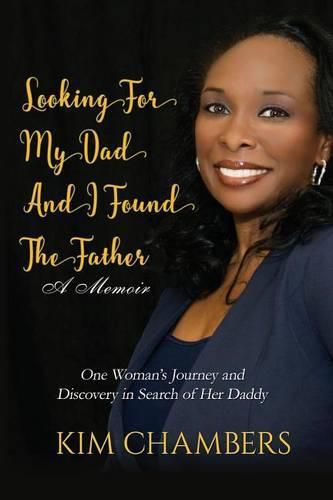 Cover image for Looking For My Dad, I Found My Father: One Woman's Journey and Discovery in Search of Her Daddy