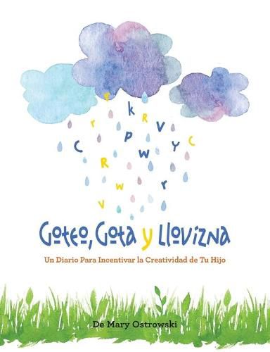 Cover image for Goteo, Gota y Llovizna: Un Diario Para Incentivar la Creatividad de Tu Hijo