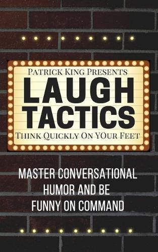 Cover image for Laugh Tactics: Master Conversational Humor and Be Funny On Command - Think Quickly On Your Feet