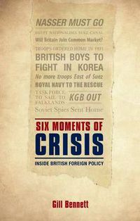 Cover image for Six Moments of Crisis: Inside British Foreign Policy