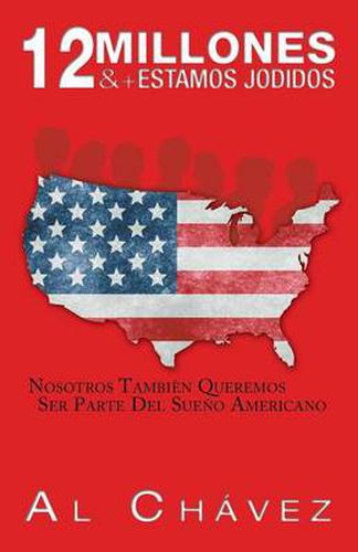 Cover image for 12 Millones & + Estamos Jodidos: Nosotros Tambien Queremos Ser Parte del Sueno Americano