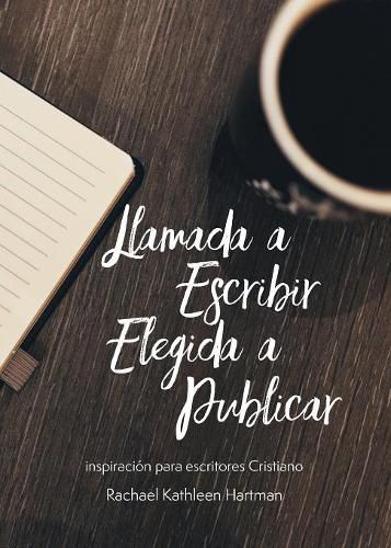 Cover image for Llamada a Escribir, Elegida a Publicar: Inspiracion para escritores Cristianos