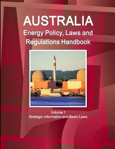 Cover image for Australia Energy Policy, Laws and Regulations Handbook Volume 1 Strategic Information and Basic Laws