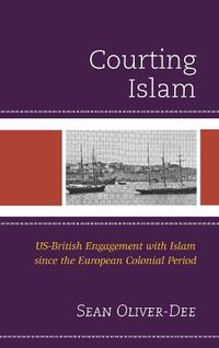 Cover image for Courting Islam: US-British Engagement with Islam since the European Colonial Period