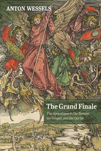 Cover image for The Grand Finale: The Apocalypse in the Tanakh, the Gospel, and the Qur'an