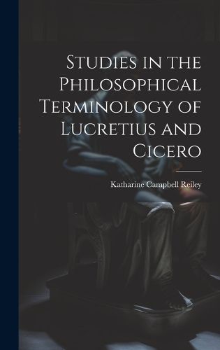 Cover image for Studies in the Philosophical Terminology of Lucretius and Cicero