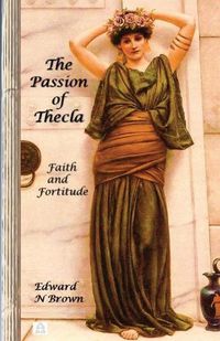 Cover image for The Passion of Thecla: Faith and Fortitude