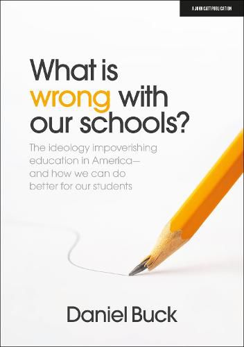 Cover image for What Is Wrong With Our Schools? The ideology impoverishing education in America and how we can do better for our students