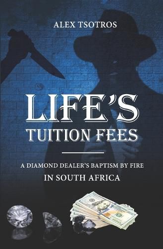Cover image for Life's Tuition Fees: A Diamond Dealer's Baptism by Fire in South Africa