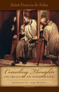 Cover image for Consoling Thoughts on Trials of an Interior Life, Infirmities of Soul and Body, Etc.