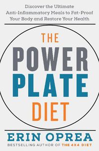 Cover image for The Power Plate Diet: Discover the Ultimate Anti-Inflammatory Meals to Fat-Proof Your Body and Restore Your Health