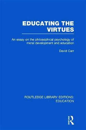 Cover image for Educating the Virtues (RLE Edu K): An Essay on the Philosophical Psychology of Moral Development and Education