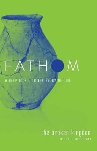 Cover image for Fathom Bible Studies: The Broken Kingdom Student Journal