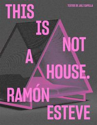 Cover image for Ramon Esteve: This Is Not a House